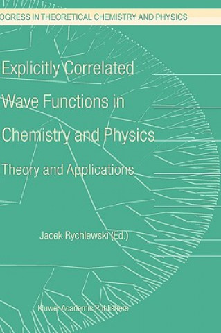 Kniha Explicitly Correlated Wave Functions in Chemistry and Physics J. Rychlewski
