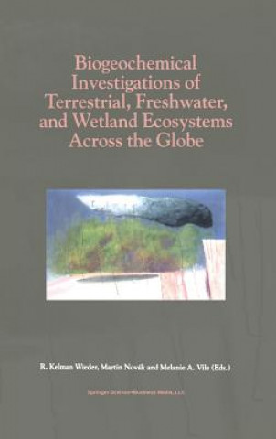 Book Biogeochemical Investigations of Terrestrial, Freshwater, and Wetland Ecosystems across the Globe R. K. Wieder