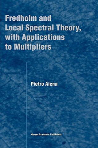 Könyv Fredholm and Local Spectral Theory, with Applications to Multipliers Pietro Aiena