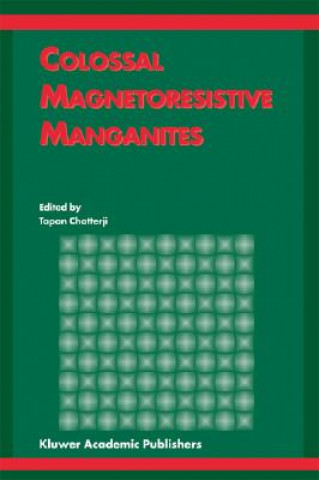 Kniha Colossal Magnetoresistive Manganites Tapan Chatterji