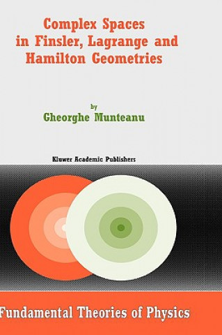 Knjiga Complex Spaces in Finsler, Lagrange and Hamilton Geometries Gheorghe Munteanu