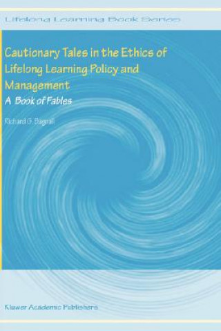 Könyv Cautionary Tales in the Ethics of Lifelong Learning Policy and Management Richard G. Bagnall