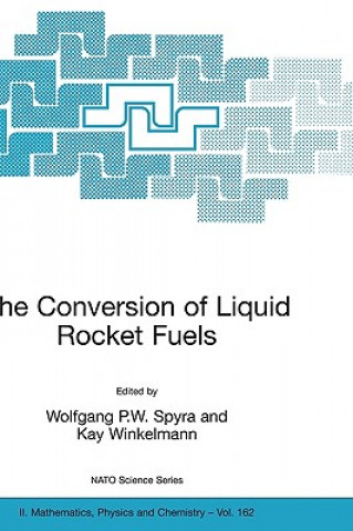 Könyv Conversion of Liquid Rocket Fuels, Risk Assessment, Technology and Treatment Options for the Conversion of Abandoned Liquid Ballistic Missile Propella Wolfgang P. W. Spyra