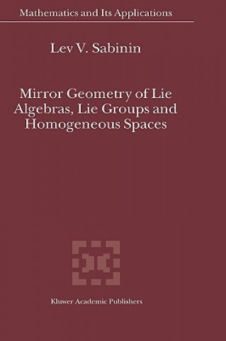 Kniha Mirror Geometry of Lie Algebras, Lie Groups and Homogeneous Spaces Lev V. Sabinin