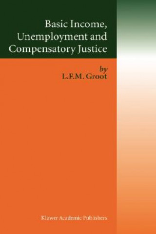 Książka Basic Income, Unemployment and Compensatory Justice Loek F. M. Groot