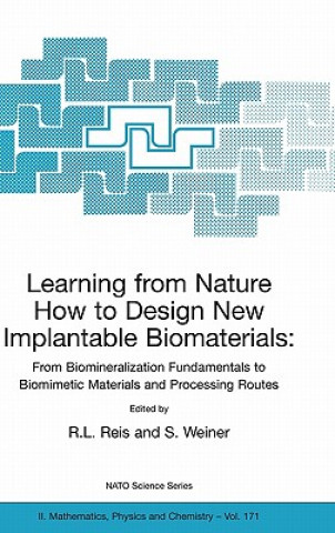 Carte Learning from Nature How to Design New Implantable Biomaterials: From Biomineralization Fundamentals to Biomimetic Materials and Processing Routes Ruis L. Reis