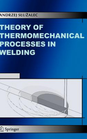 Kniha Theory of Thermomechanical Processes in Welding Andrzej Sluzalek