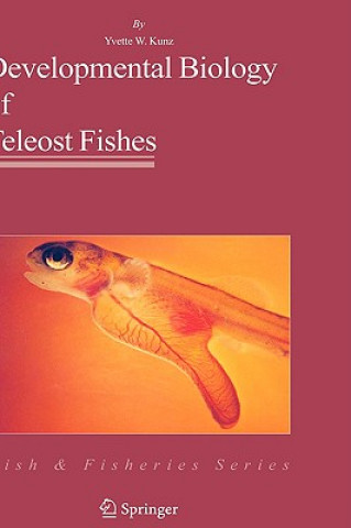 Kniha Developmental Biology of Teleost Fishes Yvette W. Kunz