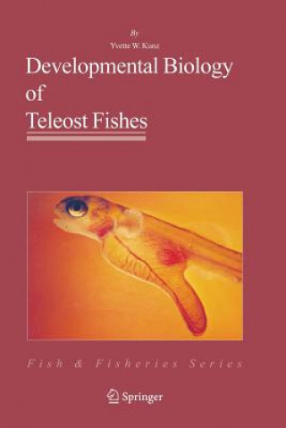 Kniha Developmental Biology of Teleost Fishes Yvette W. Kunz