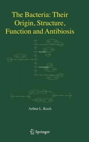 Book Bacteria: Their Origin, Structure, Function and Antibiosis A. L. Koch