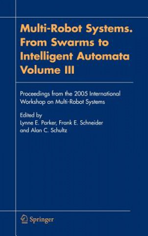 Knjiga Multi-Robot Systems. From Swarms to Intelligent Automata, Volume III Lynne E. Parker