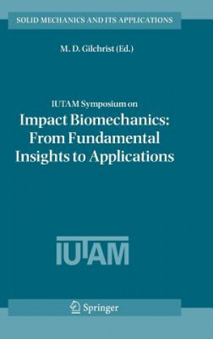 Könyv IUTAM Symposium on Impact Biomechanics: From Fundamental Insights to Applications M. D. Gilchrist