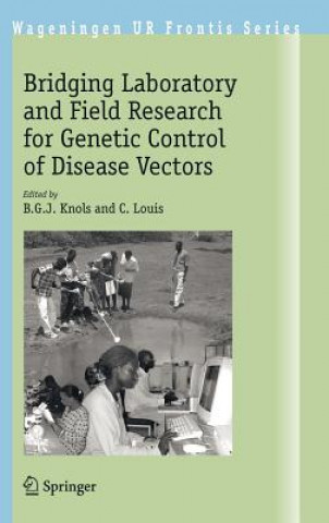 Książka Bridging Laboratory and Field Research for Genetic Control of Disease Vectors B.G.J. Knols