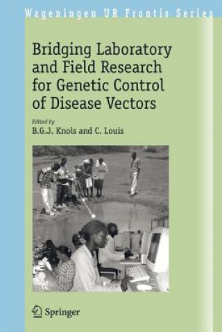 Kniha Bridging Laboratory and Field Research for Genetic Control of Disease Vectors B.G.J. Knols