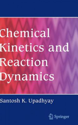 Kniha Chemical Kinetics and Reaction Dynamics Santosh K. Upadhyay