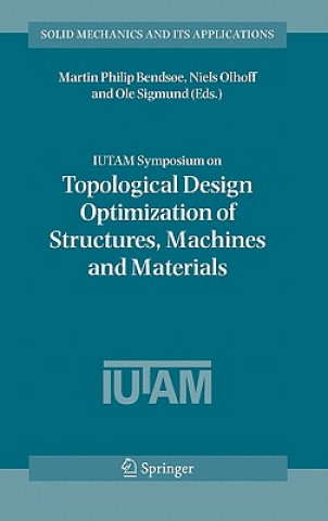 Kniha IUTAM Symposium on Topological Design Optimization of Structures, Machines and Materials Martin Philip Bendsoe