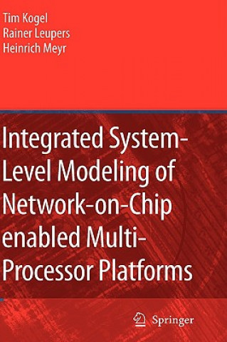 Книга Integrated System-Level Modeling of Network-on-Chip enabled Multi-Processor Platforms Tim Kogel