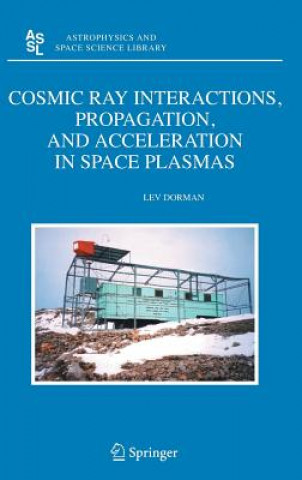 Kniha Cosmic Ray Interactions, Propagation, and Acceleration in Space Plasmas Lev Dorman