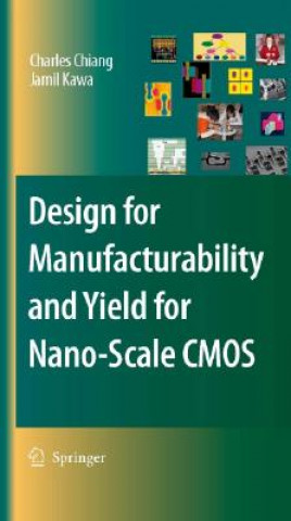 Kniha Design for Manufacturability and Yield for Nano-Scale CMOS Charles C. Chiang