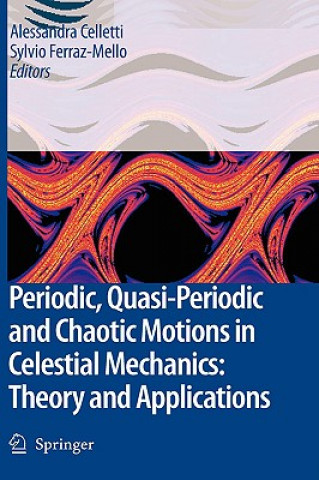 Könyv Periodic, Quasi-Periodic and Chaotic Motions in Celestial Mechanics: Theory and Applications A. Celletti