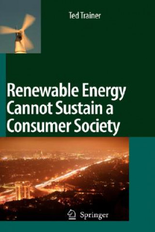 Kniha Renewable Energy Cannot Sustain a Consumer Society Ted Trainer