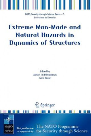 Könyv Extreme Man-Made and Natural Hazards in Dynamics of Structures Adnan Ibrahimbegovic