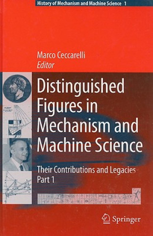 Kniha Distinguished Figures in Mechanism and Machine Science:  Their Contributions and Legacies. Pt.1 Marco Ceccarelli