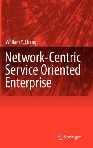 Book Network-Centric Service Oriented Enterprise William Y. Chang