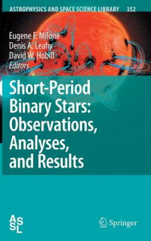 Könyv Short-Period Binary Stars: Observations, Analyses, and Results Eugene F. Milone
