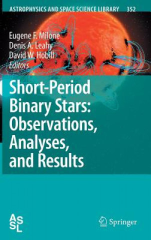 Książka Short-Period Binary Stars: Observations, Analyses, and Results Eugene F. Milone