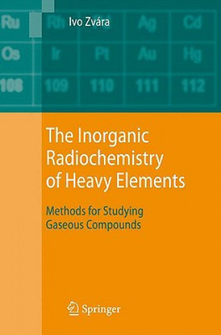 Könyv The Inorganic Radiochemistry of Heavy Elements Ivo Zvára