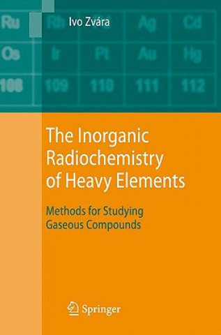 Książka The Inorganic Radiochemistry of Heavy Elements Ivo Zvára