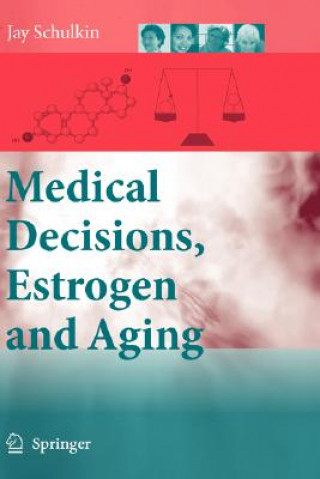 Kniha Medical Decisions, Estrogen and Aging Jay Schulkin