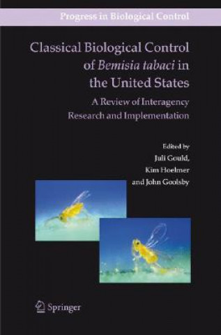 Kniha Classical Biological Control of Bemisia tabaci in the United States - A Review of Interagency Research and Implementation Juli Gould