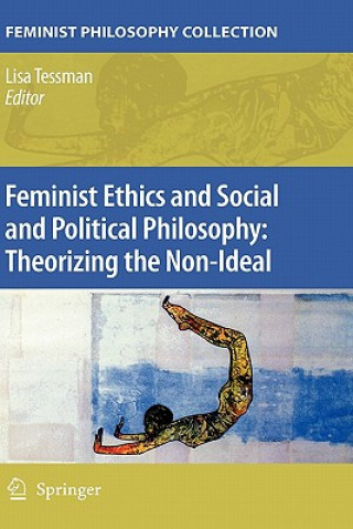 Könyv Feminist Ethics and Social and Political Philosophy: Theorizing the Non-Ideal Lisa Tessman