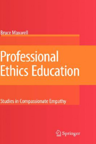 Kniha Professional Ethics Education: Studies in Compassionate Empathy Bruce Maxwell