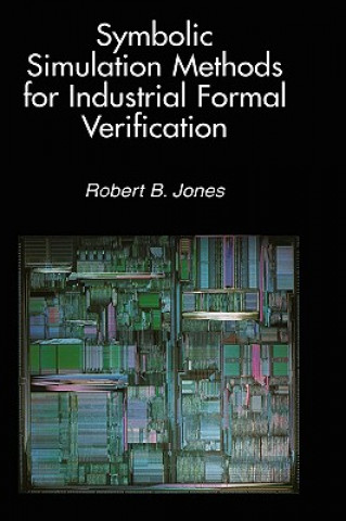 Kniha Symbolic Simulation Methods for Industrial Formal Verification Robert B. Jones