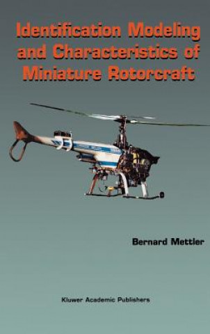 Książka Identification Modeling and Characteristics of Miniature Rotorcraft Bernard Mettler