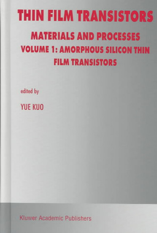 Książka Thin Film Transistors, 2 Vols.. Volume 1: Amorphous Silicon Thin Film Transistors. Volume 2: Polycrystalline Silicon Thin Transistors Yue Kuo