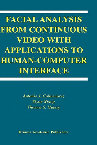 Kniha Facial Analysis from Continuous Video with Applications to Human-Computer Interface Antonio J. Colmenarez