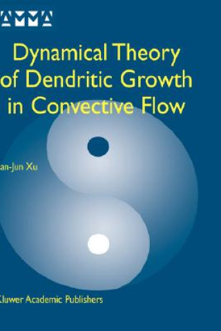 Könyv Dynamical Theory of Dendritic Growth in Convective Flow Jian-Jun Xu