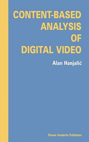 Könyv Content-Based Analysis of Digital Video Alan Hanjalic