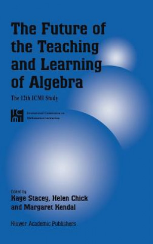 Kniha Future of the Teaching and Learning of Algebra Kaye Stacey