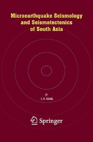 Könyv Microearthquake Seismology and Seismotectonics of South Asia J.R. Kayal