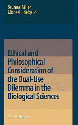 Könyv Ethical and Philosophical Consideration of the Dual-Use Dilemma in the Biological Sciences Seumas Miller