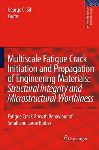 Książka Multiscale Fatigue Crack Initiation and Propagation of Engineering Materials: Structural Integrity and Microstructural Worthiness G.C. Sih