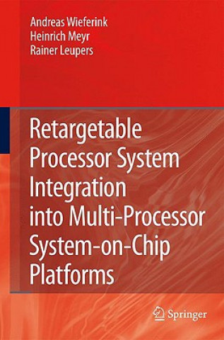 Carte Retargetable Processor System Integration into Multi-Processor System-on-Chip Platforms Andreas Wieferink