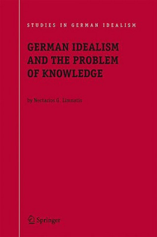 Kniha German Idealism and the Problem of Knowledge: Nectarios G. Limnatis