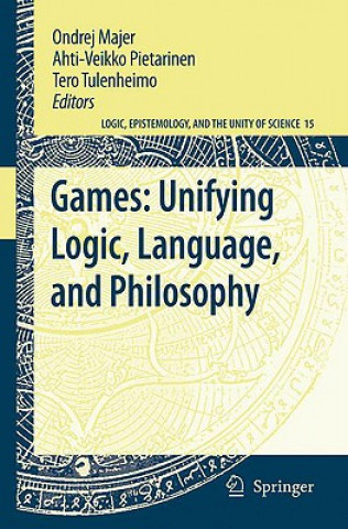 Könyv Games: Unifying Logic, Language, and Philosophy Ondrej Majer
