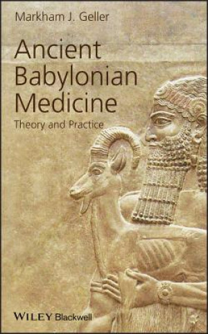 Könyv Ancient Babylonian Medicine - Theory and Practice Markham J. Geller